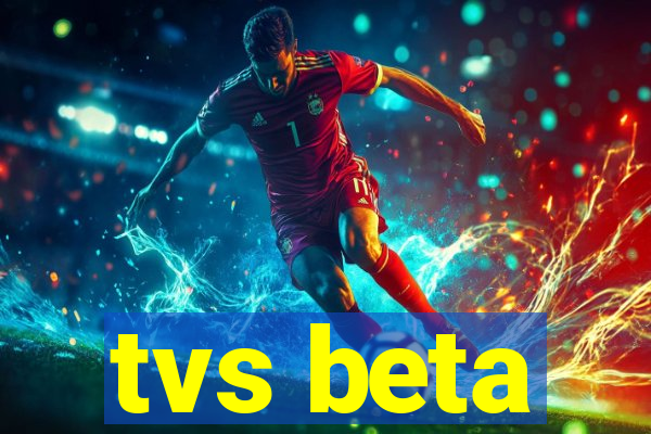 tvs beta